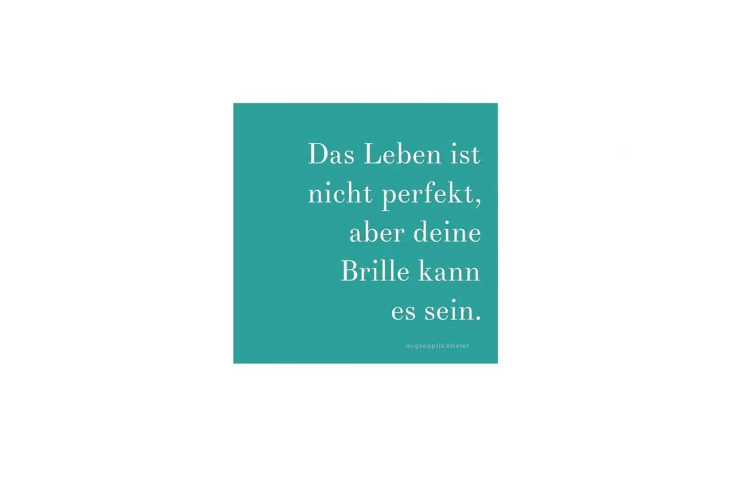 das leben ist nicht perfket, aber deine brille kann es sein 